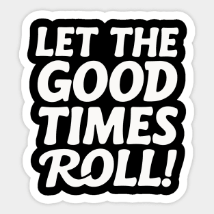 Let The Good Times Roll Sticker